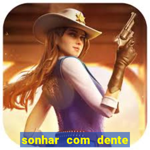 sonhar com dente caindo no jogo do bicho